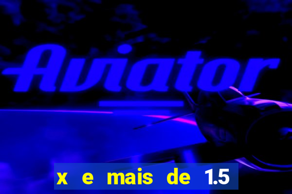 x e mais de 1.5 betano o que significa