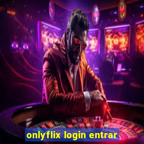 onlyflix login entrar