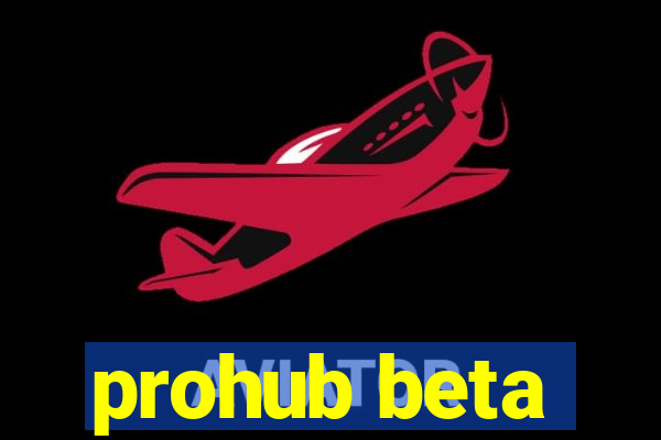 prohub beta