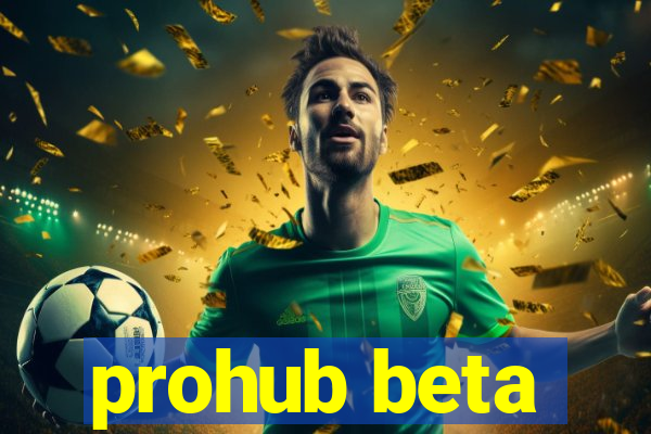 prohub beta