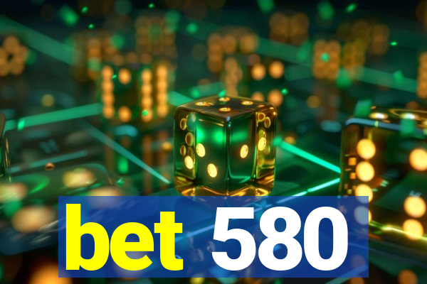 bet 580
