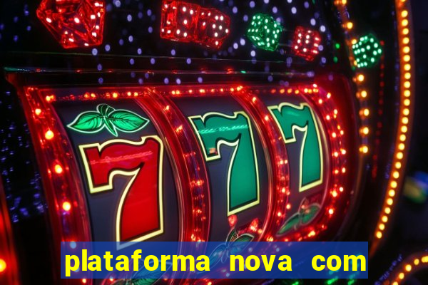 plataforma nova com bonus de cadastro sem deposito