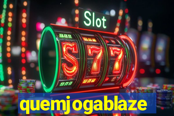 quemjogablaze