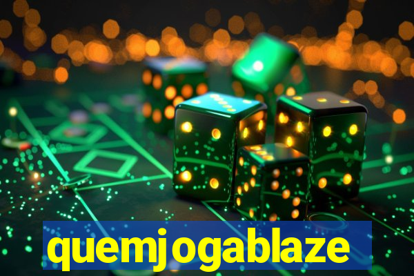 quemjogablaze