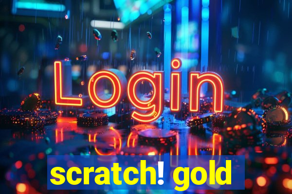 scratch! gold