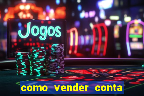 como vender conta de jogos