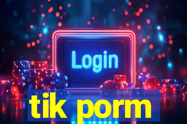 tik porm