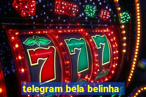 telegram bela belinha