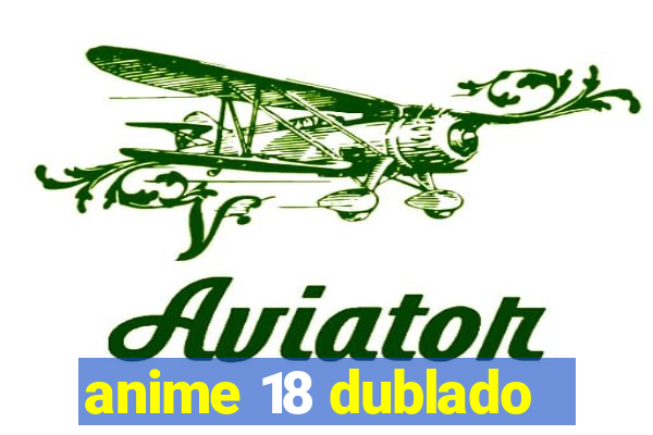 anime 18 dublado