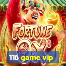 116 game vip