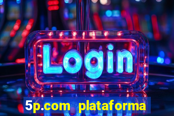 5p.com plataforma de jogos