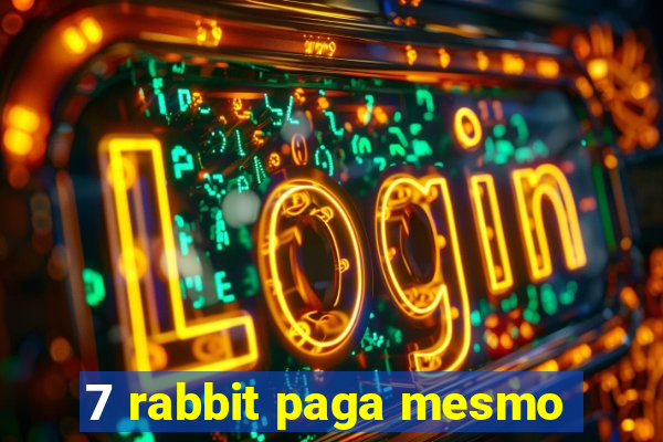 7 rabbit paga mesmo