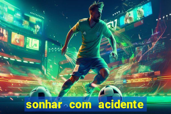 sonhar com acidente jogo do bicho