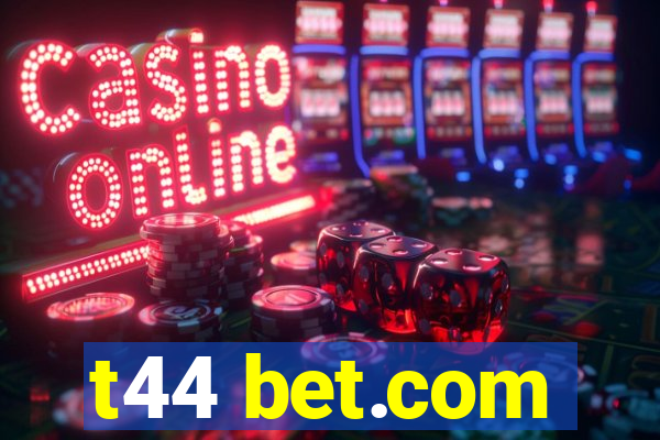 t44 bet.com