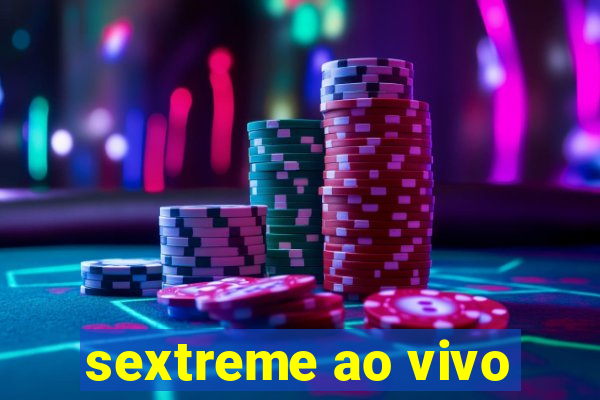 sextreme ao vivo