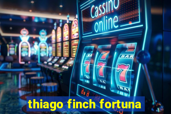 thiago finch fortuna