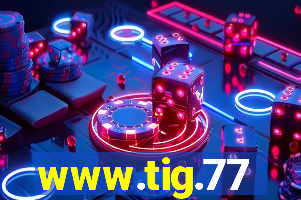 www.tig.77