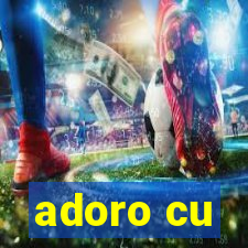 adoro cu