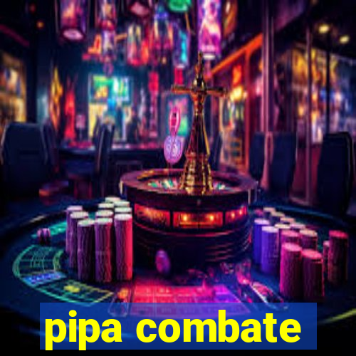 pipa combate