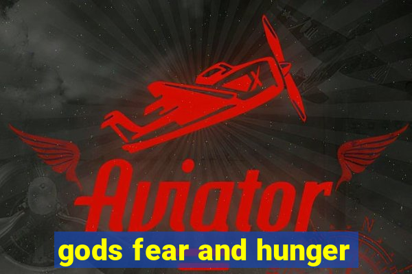 gods fear and hunger