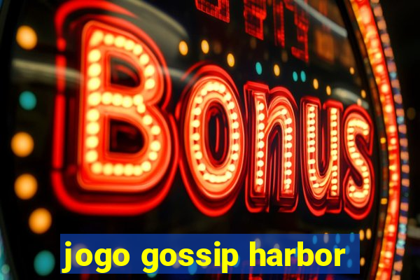 jogo gossip harbor