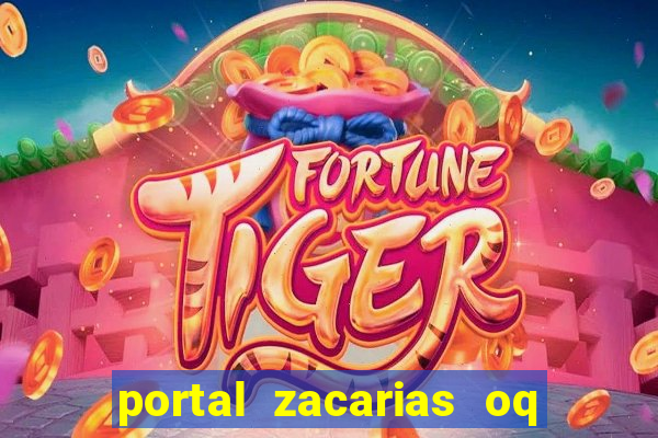 portal zacarias oq q e para falar