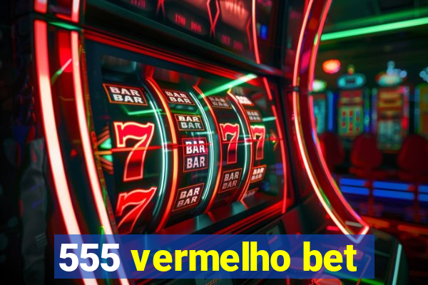 555 vermelho bet