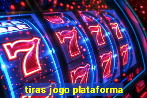 tiras jogo plataforma