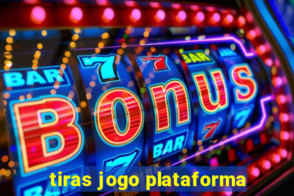 tiras jogo plataforma