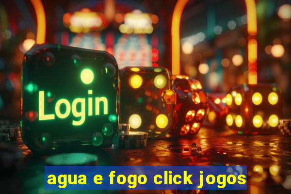 agua e fogo click jogos