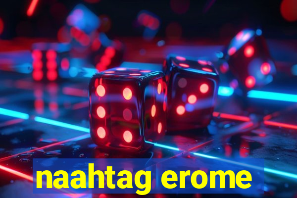 naahtag erome