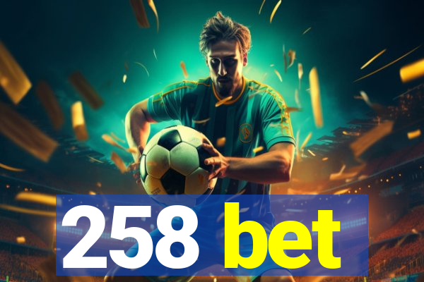 258 bet