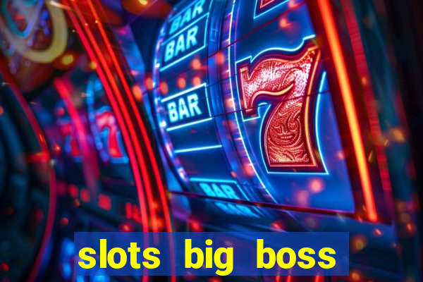 slots big boss paga mesmo