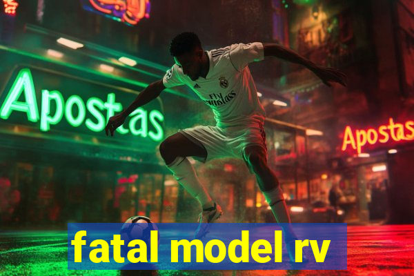 fatal model rv