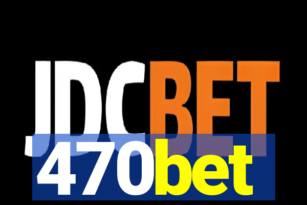 470bet