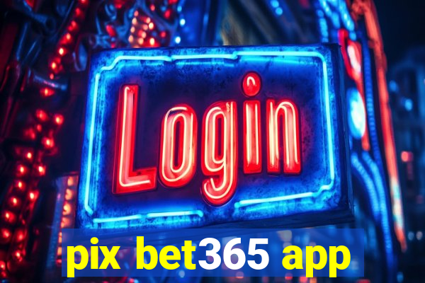 pix bet365 app