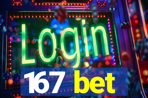 167 bet