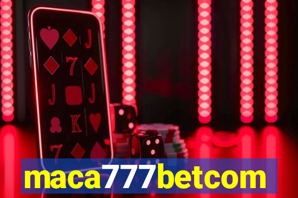 maca777betcom