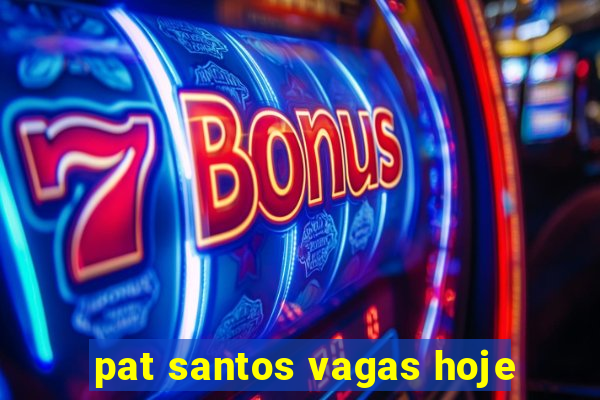 pat santos vagas hoje