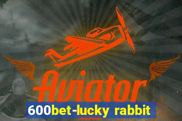 600bet-lucky rabbit