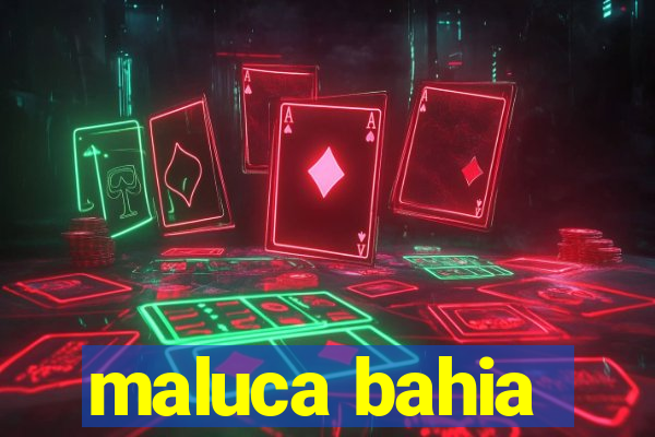 maluca bahia