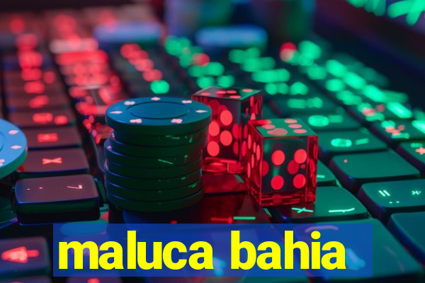 maluca bahia