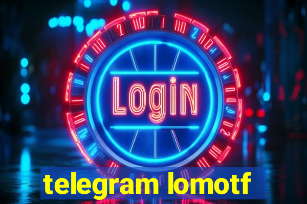 telegram lomotf