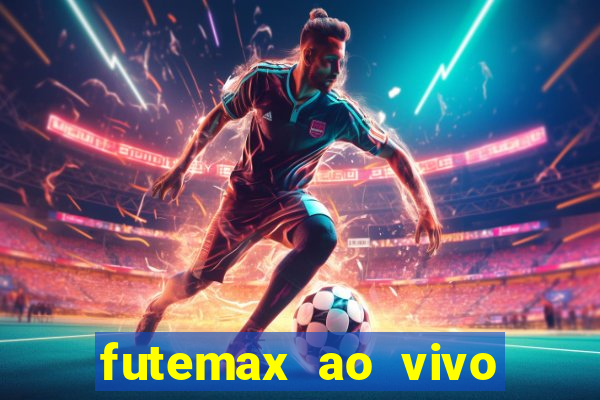 futemax ao vivo futebol ao vivo