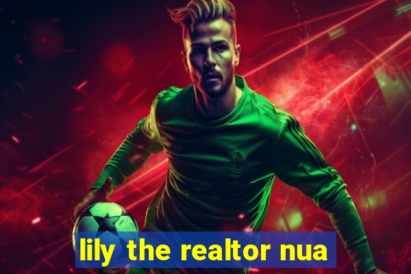 lily the realtor nua