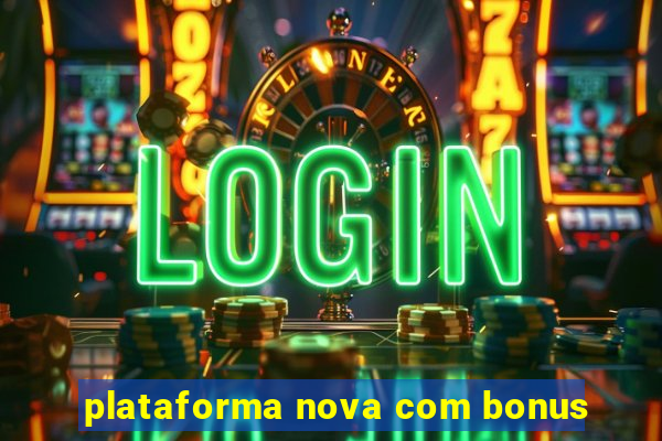 plataforma nova com bonus