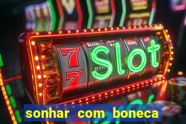 sonhar com boneca jogo do bicho