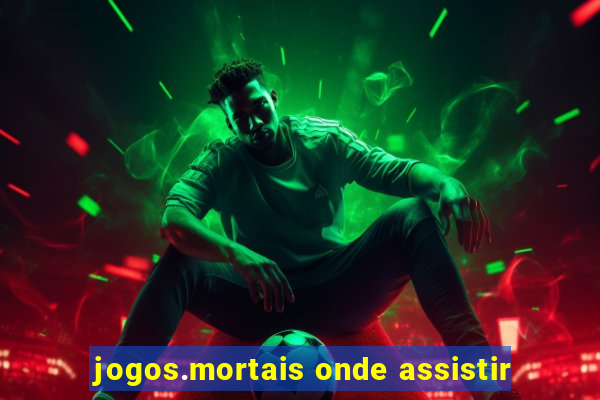 jogos.mortais onde assistir