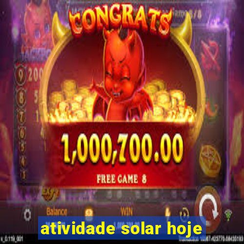 atividade solar hoje