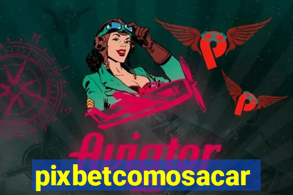 pixbetcomosacar